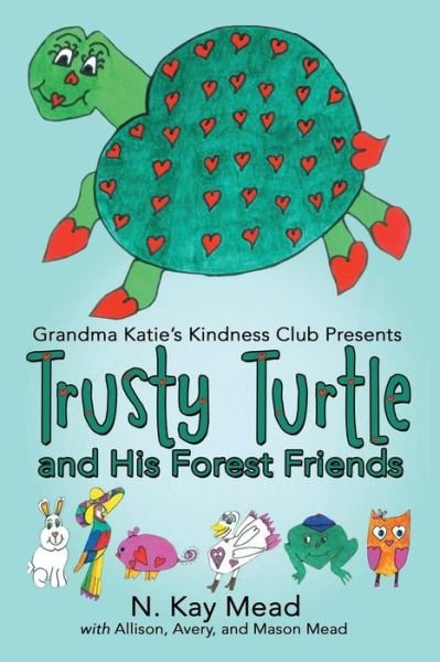 Cover for N Kay Mead · Grandma Katie's Kindness Club Presents Trusty Turtle and His Forest Friends (Paperback Bog) (2015)