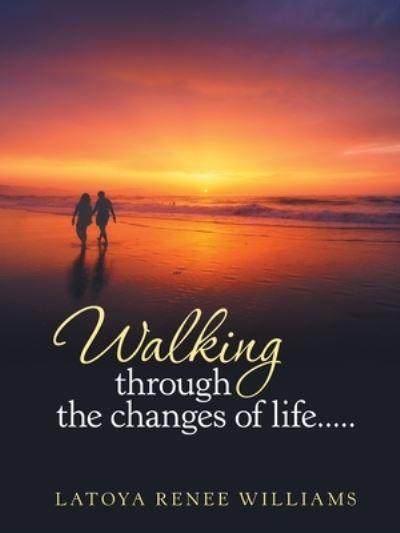 Cover for Latoya Renee Williams · Walking through the changes of life..... (Paperback Book) (2019)