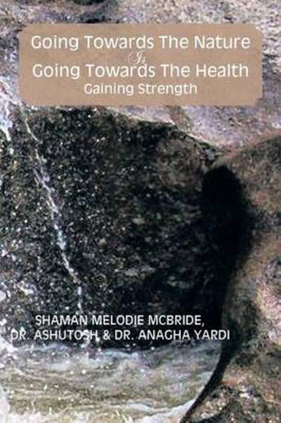 Cover for Melodie Mcbride · Going Towards the Nature is Going Towards the Health; Gaining Strength (Paperback Book) (2013)