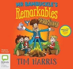 Cover for Tim Harris · Mr Bambuckle's Remarkables Go Wild - Mr Bambuckle's Remarkables (Audiobook (CD)) [Unabridged edition] (2019)