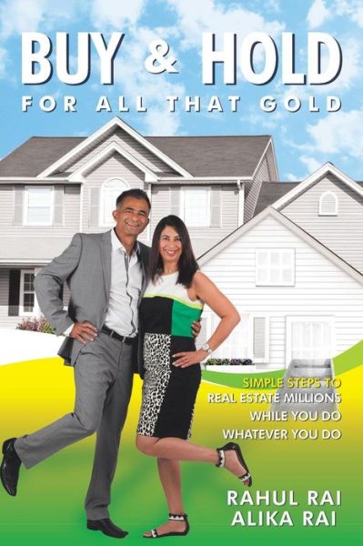 Cover for Rahul Rai · Buy and Hold for All That Gold: Simple Steps to Real Estate Millions (Paperback Book) (2014)