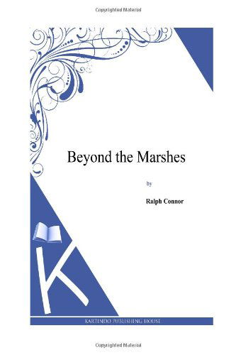 Beyond the Marshes - Ralph Connor - Books - CreateSpace Independent Publishing Platf - 9781495331787 - January 28, 2014