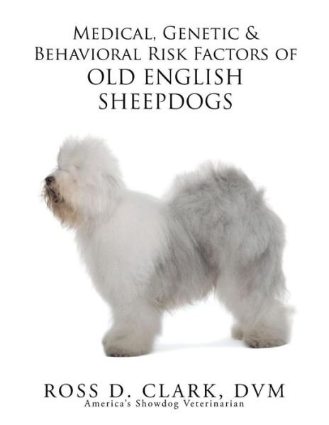 Cover for Dvm Ross D Clark · Medical, Genetic &amp; Behavioral Risk Factors of Old English Sheepdogs (Paperback Bog) (2015)