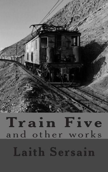 Cover for Laith Sersain · Train Five: and Other Collected Works (Pocketbok) (2015)