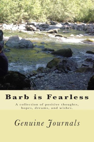 Cover for Genuine Journals · Barb is Fearless: a Collection of Positive Thoughts, Hopes, Dreams, and Wishes. (Pocketbok) (2014)