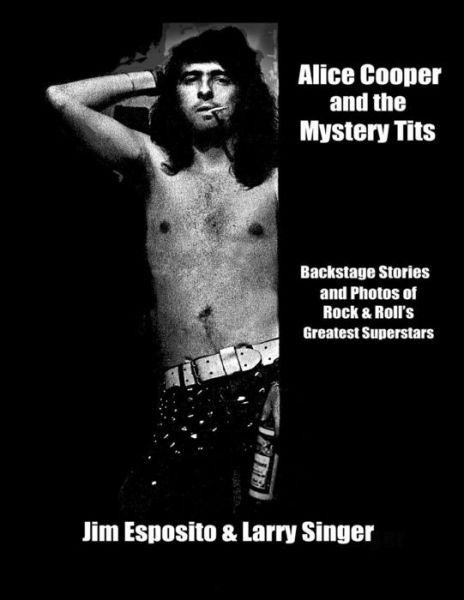 Cover for Larry Singer · Alice Cooper and the Mystery Tits: Backstage Stories of Rock and Roll's Greatest Superstars (Paperback Book) (2014)