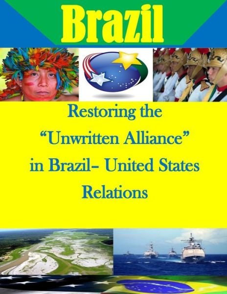 Cover for U S Army War College · Restoring the Unwritten Alliance in Brazil- United States Relations (Pocketbok) (2014)