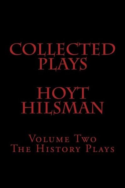 Cover for Hoyt Hilsman · Collected Plays of Hoyt Hilsman: Volume Two: the History Plays (Volume 2) (Taschenbuch) (2014)