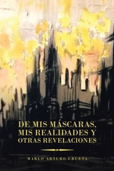 Cover for Marlo Arturo Urueta · De Mis Mascaras, Mis Realidades Y Otras Revelaciones (Paperback Book) (2020)