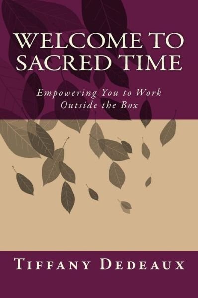 Cover for Dedeaux, Ma Acc, Tiffany A. · Welcome to Sacred Time: Empowering You to Work Outside the Box (Pocketbok) (2015)
