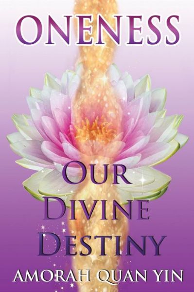 Cover for Amorah Quan Yin · Oneness: Our Divine Destiny (Pocketbok) (2015)