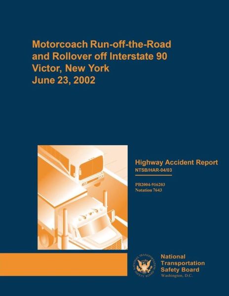 Cover for National Transportation Safety Board · Highway Accident Report: Motorcoach Run-off-the-road and Rollover off Interstate 90, Victor, New York, on June 23, 2002 (Pocketbok) (2015)