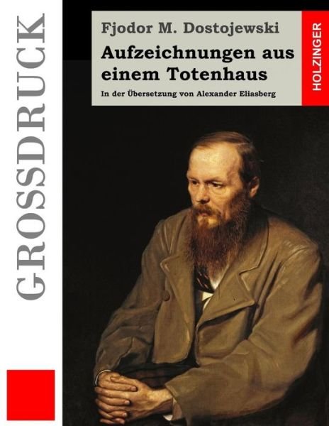 Cover for Fjodor M Dostojewski · Aufzeichnungen Aus Einem Totenhaus (Grossdruck): in Der Ubersetzung Von Alexander Eliasberg (Pocketbok) (2015)