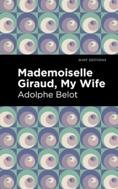 Cover for Adolphe Belot · Mademoiselle Giraud, My Wife: My Wife - Mint Editions (Hardcover Book) (2021)