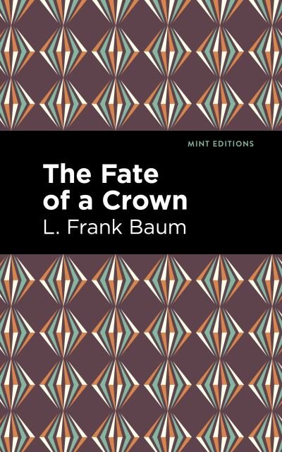 Cover for L. Frank Baum · The Fate of a Crown - Mint Editions (Paperback Bog) (2022)