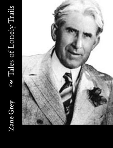 Tales of Lonely Trails - Zane Grey - Kirjat - Createspace - 9781515329787 - maanantai 3. elokuuta 2015