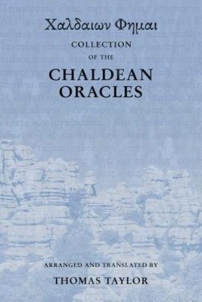 Collection of the Chaldean Oracles - Thomas Taylor - Bücher - Createspace Independent Publishing Platf - 9781516843787 - 23. Oktober 2015