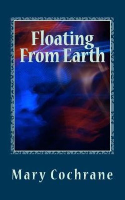Cover for Mary Cochrane · Floating From Earth (Paperback Book) (2016)