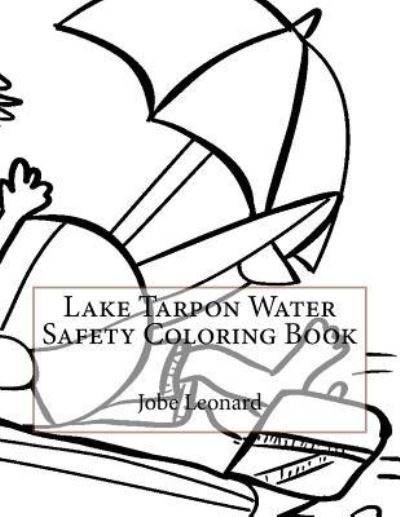 Lake Tarpon Water Safety Coloring Book - Jobe Leonard - Books - Createspace Independent Publishing Platf - 9781523913787 - February 7, 2016