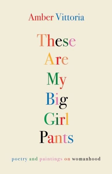 Cover for Amber Vittoria · These Are My Big Girl Pants: Poetry and Paintings on Womanhood (Pocketbok) (2023)