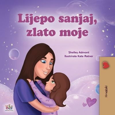 Sweet Dreams, My Love (Croatian Children's Book) - Shelley Admont - Books - KidKiddos Books Ltd. - 9781525951787 - March 6, 2021