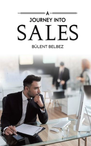 A Journey into Sales - Bulent Belbez - Boeken - Austin Macauley Publishers - 9781528992787 - 30 april 2021