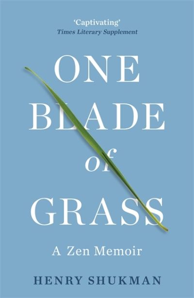 Cover for Henry Shukman · One Blade of Grass: A Zen Memoir (Paperback Book) (2021)