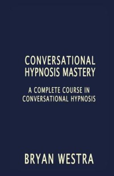 Cover for Bryan Westra · Conversational Hypnosis Mastery (Paperback Book) (2016)