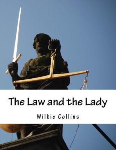 The Law and the Lady - Wilkie Collins - Bøker - Createspace Independent Publishing Platf - 9781537477787 - 4. september 2016
