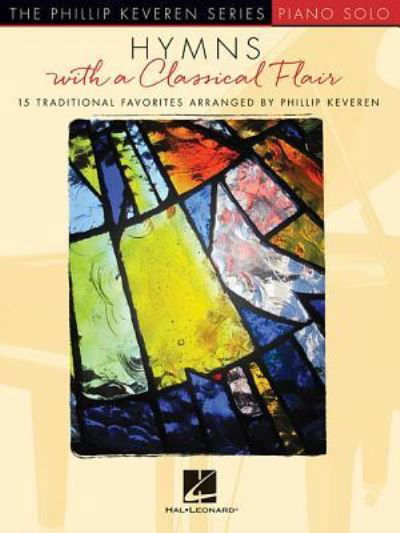 Hymns with a Classical Flair : arr. Phillip Keveren The Phillip Keveren Series Piano Solo - Phillip Keveren - Boeken - Hal Leonard - 9781540024787 - 1 juni 2018