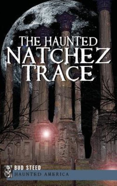 Cover for Bud Steed · The Haunted Natchez Trace (Hardcover Book) (2012)