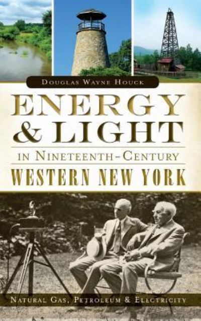Cover for Douglas Wayne Houck · Energy &amp; Light in Nineteenth-Century Western New York (Hardcover Book) (2014)