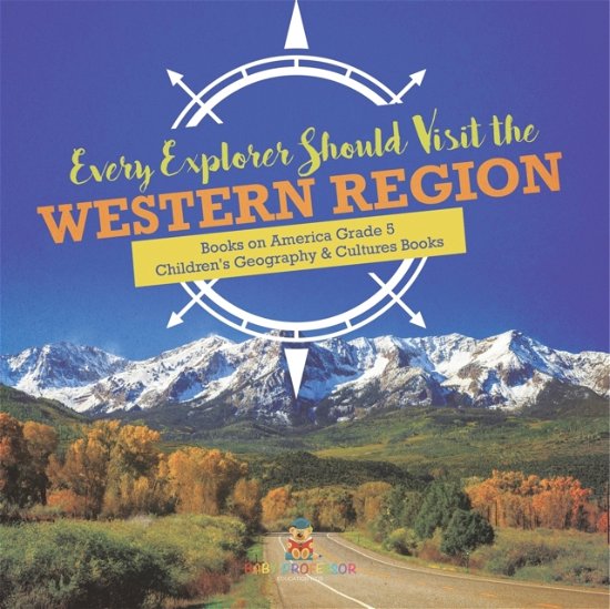 Cover for Baby Professor · Every Explorer Should Visit the Western Region Books on America Grade 5 Children's Geography &amp; Cultures Books (Paperback Book) (2021)