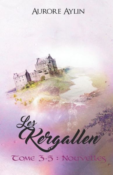 Les Kergallen, tome 3,5 - Aurore Aylin - Books - Createspace Independent Publishing Platf - 9781542947787 - March 17, 2017