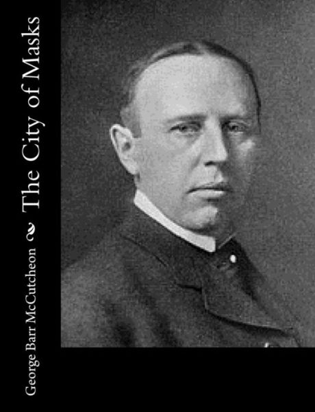 The City of Masks - George Barr McCutcheon - Kirjat - Createspace Independent Publishing Platf - 9781543081787 - tiistai 14. helmikuuta 2017