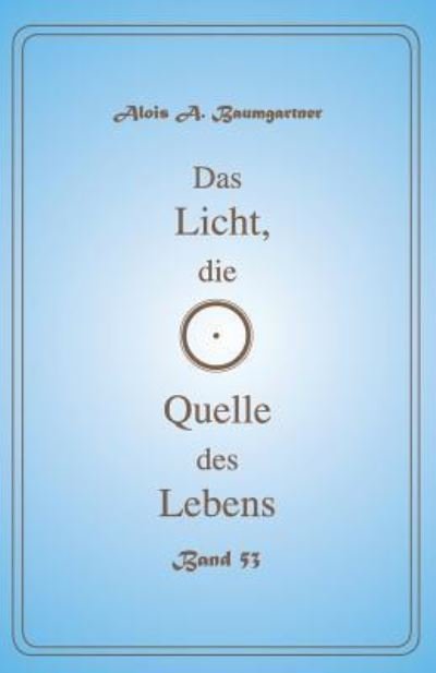 Cover for Alois a Baumgartner · Das Licht, die Quelle des Lebens - Band 53 (Pocketbok) (2017)