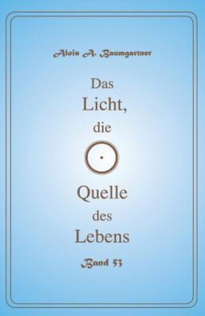 Cover for Alois a Baumgartner · Das Licht, die Quelle des Lebens - Band 53 (Paperback Book) (2017)