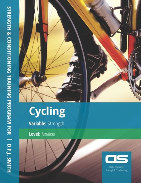 DS Performance - Strength & Conditioning Training Program for Cycling, Strength, Amateur - D F J Smith - Livros - Createspace Independent Publishing Platf - 9781544253787 - 2 de dezembro de 2016