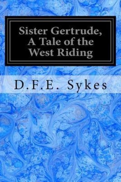 Cover for D F E Sykes · Sister Gertrude, A Tale of the West Riding (Pocketbok) (2017)