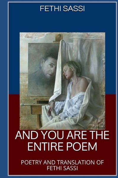 And You Are The Entire Poem - Fethi Sassi - Livres - Createspace Independent Publishing Platf - 9781545368787 - 30 mai 2017