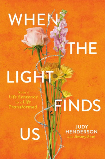 Cover for Judy A. Henderson · When the Light Finds Us: From a Life Sentence to a Life Transformed (Hardcover Book) (2025)