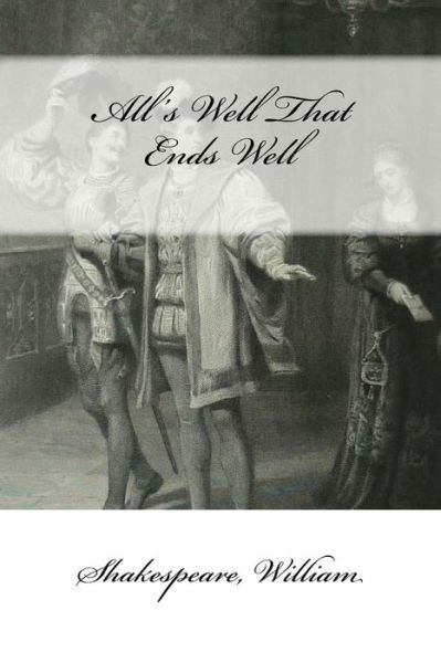 All's Well That Ends Well - William Shakespeare - Bøker - Createspace Independent Publishing Platf - 9781546639787 - 12. mai 2017