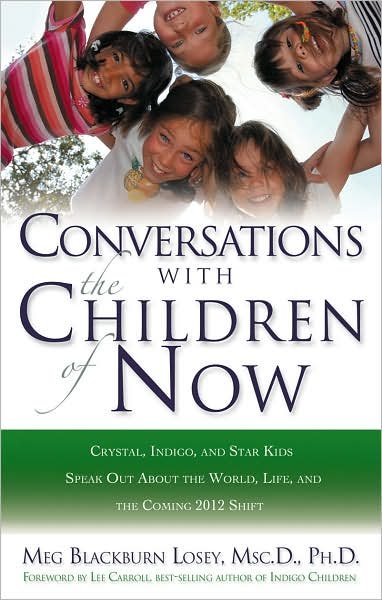 Cover for Meg Blackburn Losey · Coversations with the Children of Now: Crystal, Indigo, and Star Kids Speak out About the World and the Coming 2012 Shift (Taschenbuch) (2008)