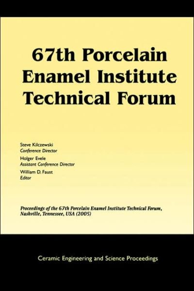 Cover for WD Faust · 67th Porcelain Enamel Institute Technical Forum: Proceedings of the 67th Porcelain Enamel Institute Technical Forum, Nashville, Tennessee, USA 2005, Volume 26, Number 9 - Ceramic Engineering and Science Proceedings (Paperback Bog) [Volume 26, Number 9 edition] (2006)