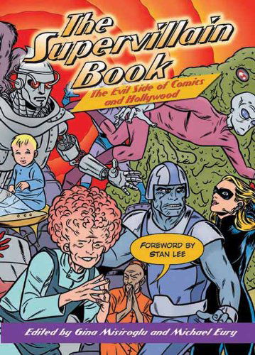 The Supervillain Book: The Evil Side of Comics and Hollywood - Gina Misiroglu - Books - Visible Ink Press - 9781578591787 - August 17, 2006