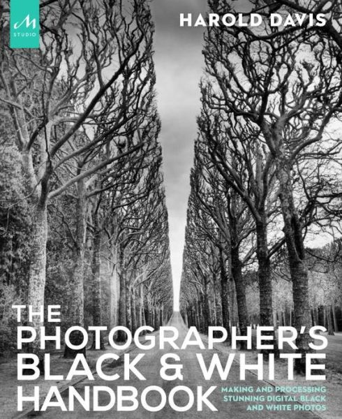 Cover for Harold Davis · The Photographer's Black and White Handbook: Making and Processing Stunning Digital Black and White Photos (Paperback Book) (2017)