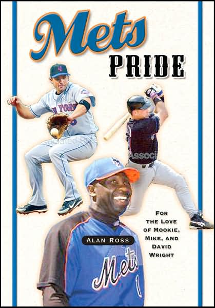 Mets Pride: For the Love of Mookie, Mike and David Wright - Alan Ross - Books - Cumberland House Publishing,US - 9781581825787 - March 15, 2007