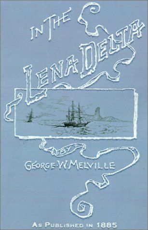 Cover for George Melville · In the Lena Delta: a Narrative of the Search for Lieut.-commander Delong and His Companions Followed by an Account of the Greely Relief E (Paperback Book) (2001)