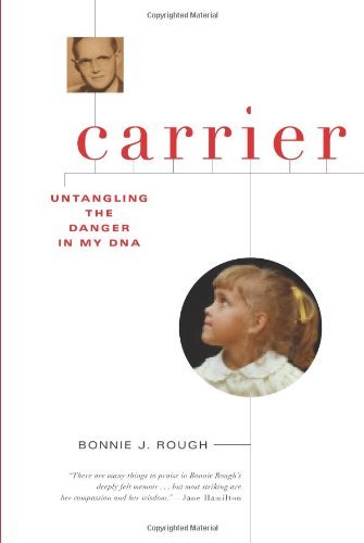 Carrier: Untangling the Danger in My DNA - Bonnie J Rough - Kirjat - Counterpoint - 9781582435787 - tiistai 27. huhtikuuta 2010