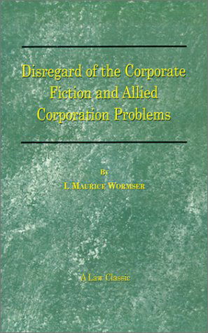 Disregard of the Corporate Fiction and Allied Corporation Problems (Law Classic) - I. Maurice Wormser - Books - Beard Books - 9781587980787 - November 1, 2000